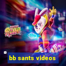 bb sants videos